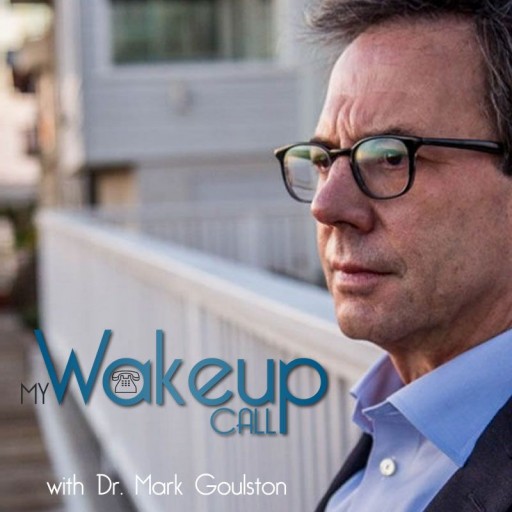 New Mental Health News Radio Network Podcast 'My Wakeup Call' Features Best Selling Author, Psychiatrist  and Former FBI Profiler Dr. Mark Goulston Interviewing Heavy Hitters in the Business and Entertaiment Worlds