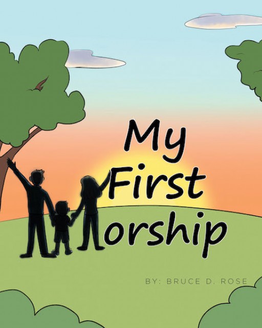 Bruce D. Rose's New Book 'My First Worship' is a Heartwarming Children's Narrative That Imparts a Lesson of Faith at a Very Early Age