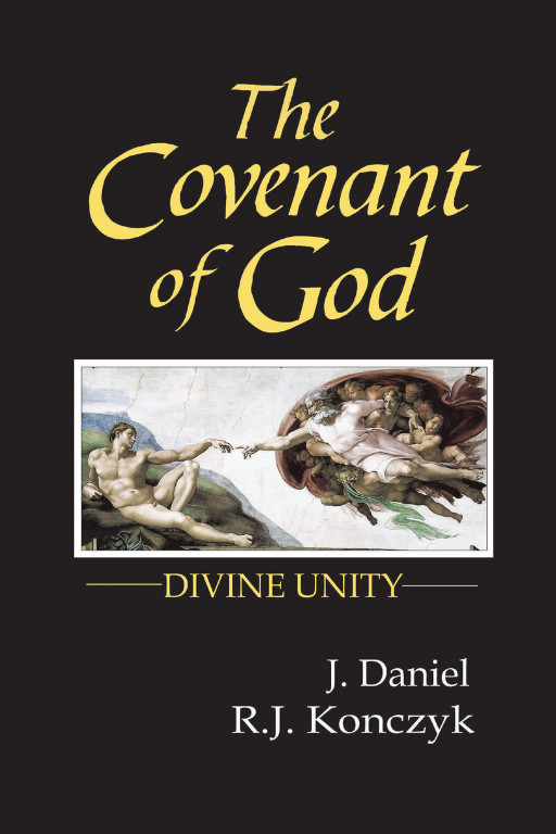 Authors J. Daniel and R. J. Konczyk's New Book 'The Covenant of God: Divine Unity' is an Inspirational Work Guiding Humanity Off of the Ledge and Back to Faith