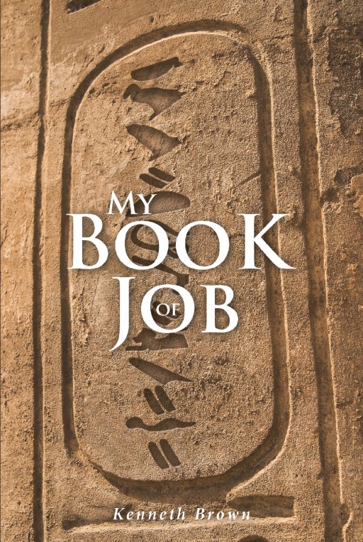 Author Kenneth Brown's New Book 'My Book of Job' is an Insightful Collection of Short Stories and Poetry That Captures a Range of Emotions and Inspiration
