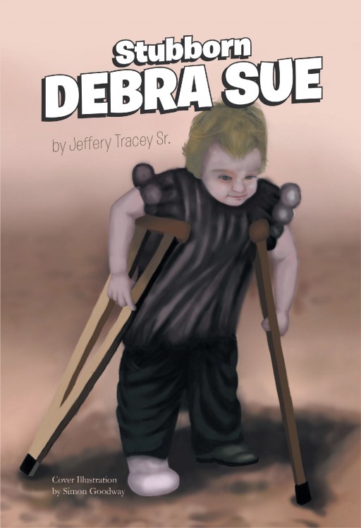 Author Jeffery Tracey Sr.'s New Book 'Stubborn Debra Sue' is the Engaging True Story of a Young Polio Victim Whose Indomitable Spirit Has Inspired All Who Know Her