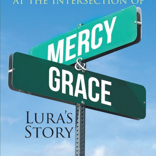 Fredna DeCarlo's New Book '36 Hours at the Intersection of Mercy and Grace: Lura's Story' is a Powerfully Moving True Story of a Miracle at the ICU