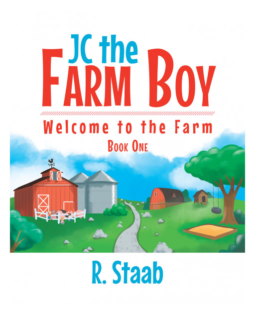 R. Staab's New Book 'JC the Farm Boy' is an Illustrated Storybook Depicting the Excitement Brought by New Beginnings and a Brand New Environment