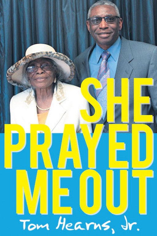 Tom Hearns, Jr.'s New Book 'She Prayed Me Out' Holds a Poignant Tale of One Man and His Personal Encounters With God's Power and Light