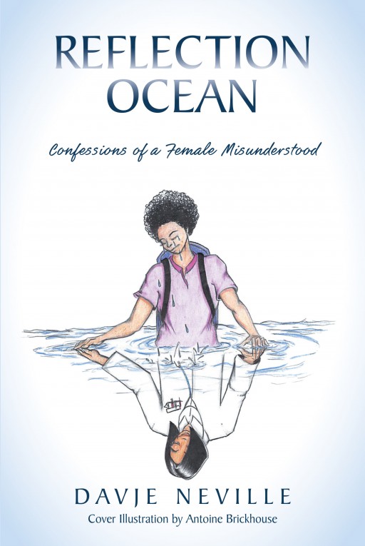 Author Davje Neville's New Book 'Reflection Ocean: Confessions of a Female Misunderstood' is a Volume of Poetry Charting the Joys and Trials of Her Life Journey