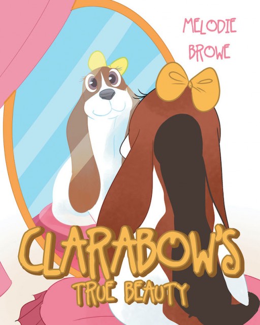 Melodie Browe's New Book 'Clarabow's True Beauty' Shares a Heartfelt Tale of Real Beauty