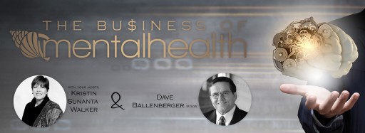 New Mental Health News Radio Segment 'The Business of Mental Health' Goes Behind the Scenes of One of the Most Underfunded Sectors of Healthcare