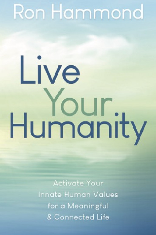 New Book Release: Live Your Humanity - How to Reconnect With Basic Human Values to Live a Life of Meaning and Connection