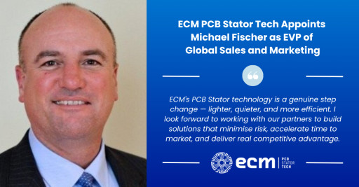 ECM PCB Stator Tech Appoints Michael Fischer as EVP of Sales and Marketing