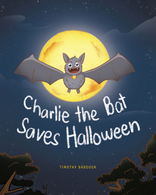 Timothy Babcock's New Book 'Charlie the Bat Saves Halloween' is a Delightful Tale About the Mission of a Bat to Defeat Evil and Make Halloween Happen
