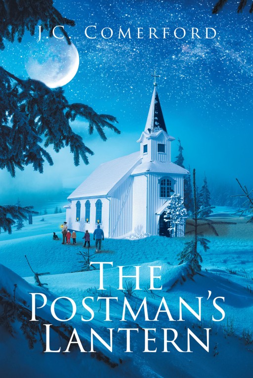 J.C. Comerford's New Book, 'The Postman's Lantern,' is a Story of a Postman Whose Unselfish Act of Kindness Led Him to an Enthralling Journey