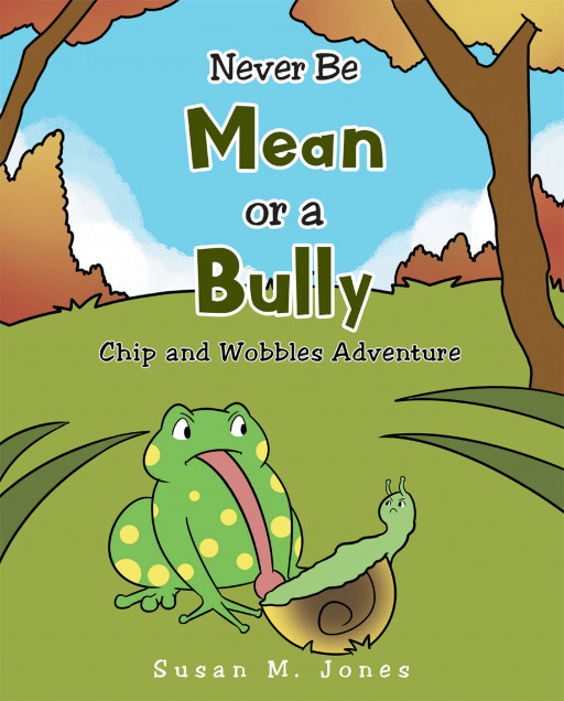 Susan M. Jones' New Book 'Never Be Mean or a Bully' Shares a Meaningful Lesson About Being Kind and Showing Goodness