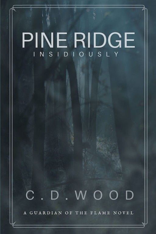 C. D. Wood's New Book 'Pine Ridge: Insidiously' is an Intriguing Novel of a Sudden Death That Brings People Together to Uncover the Mysteries Surrounding It