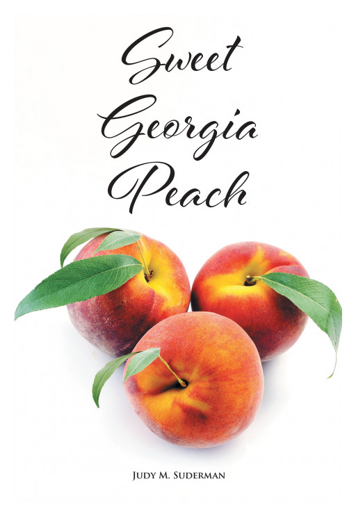 Judy Suderman's New Book, 'Sweet Georgia Peach', is a Soul-Stirring Journey on Spiritual Evolution and Personal Realizations That Everyone is in This World for a Reason