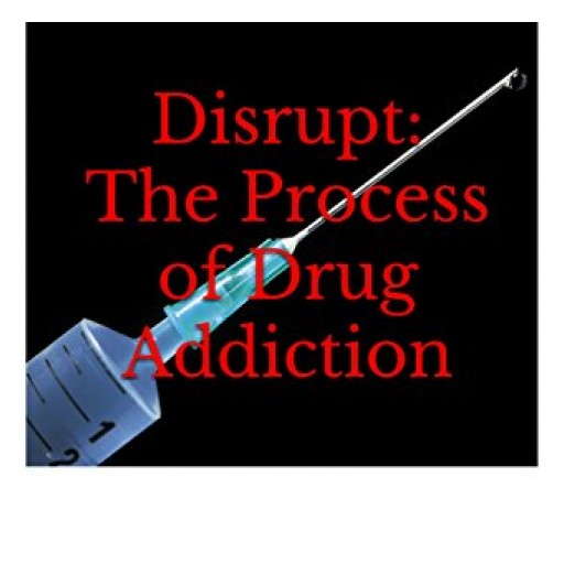 'Disrupt: The Process of Drug Addiction' (Kindle Edition) By: Fredrick Norfleet, United States Navy Veteran