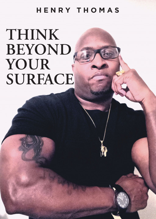 Henry Thomas' New Book 'Think Beyond Your Surface' is a Highly Motivating Memoir That Shows How Accepting One's Own Weakness is a Form of Strength