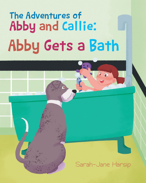 Author Sarah-Jane Harsip's new book, 'The Adventures of Abby and Callie: Abby Gets a Bath', is the story of a little girl's adventures during the bath