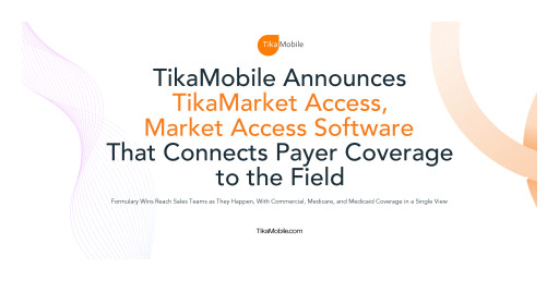 TikaMobile Announces TikaMarket Access, Market Access Software That Connects Payer Coverage to the Field