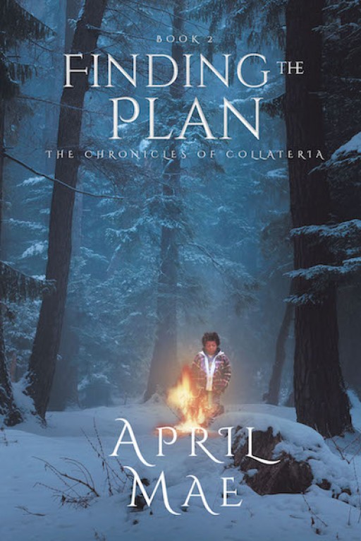 April Mae's New Book 'The Chronicles of Collateria: Finding the Plan' is an Enchanting Tale of a Journey to Thwart the Baneful Powers That Threaten a Faraway Land