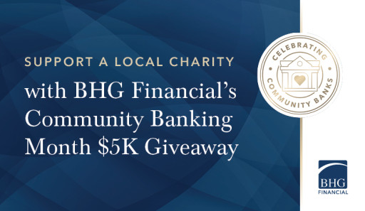BHG Financial Invites Banks to Enter its Community Banking Month $5,000 Charity Giveaway
