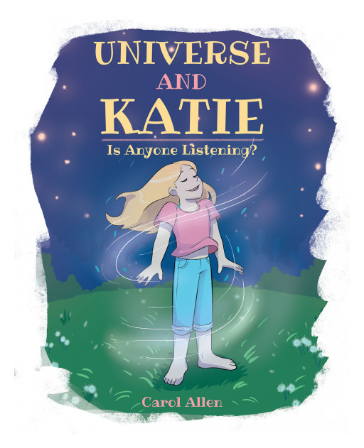 Carol Allen's New Book 'Universe and Katie: Is Anyone Listening?' is a Delightful Piece About Assuring Kids That There's Always Someone Who Listens