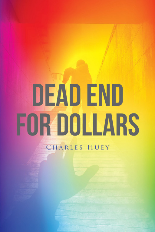 Charles Huey's New Book 'Dead End for Dollars' is an Engrossing Murder Mystery That Will Bring Out the Reader's Inner Detective