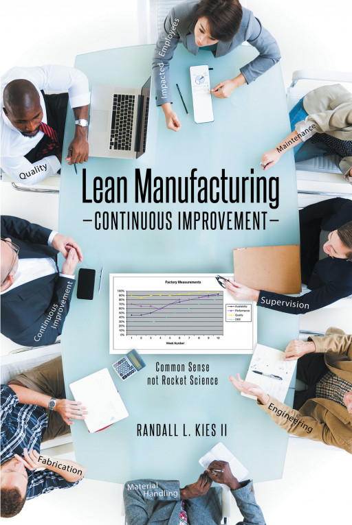 Randall L. Kies II's New Book 'Lean Manufacturing Continuous Improvement' is a Functional Read Focusing on the Lean/CI Tools and Its Significance to the Company's Future