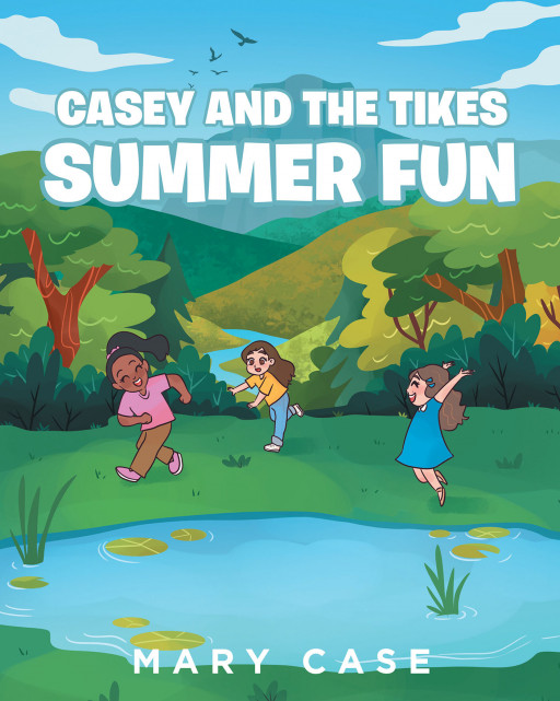 Fulton Books Author Mary Case's New Book 'Summer Fun' Speaks About Genuine Friendship and Sincerity Fueling the Heart to Help Those in Need