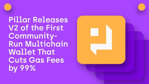 Pillar Releases V2 of the First Community-Run Multichain Wallet That Cuts Gas Fees by 99%