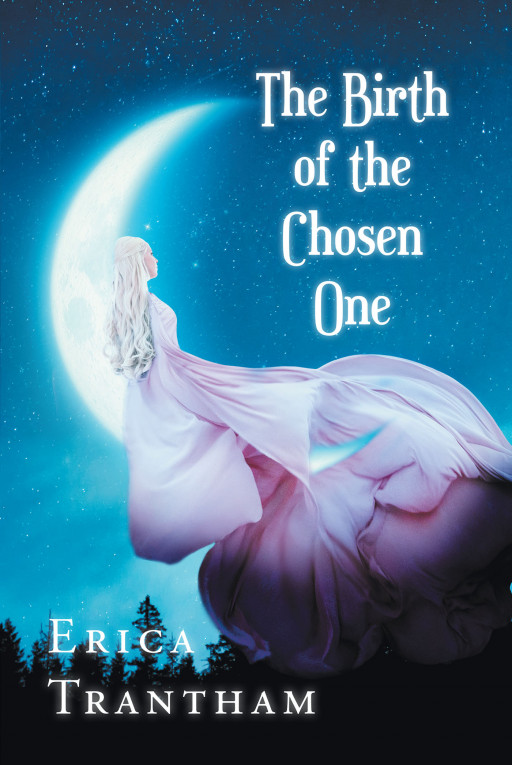 Author Erica Trantham's New Book 'The Birth of the Chosen One' is a Supernatural Tale That Follows a Young Girl on Her Path to Find Out Who She Truly Is