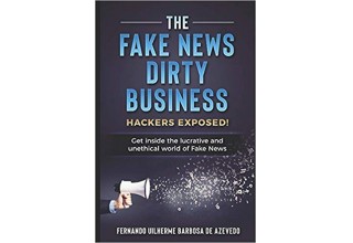 The Fake News Dirty Business: Hackers exposed! Get inside the lucrative and unethical world of Fake News