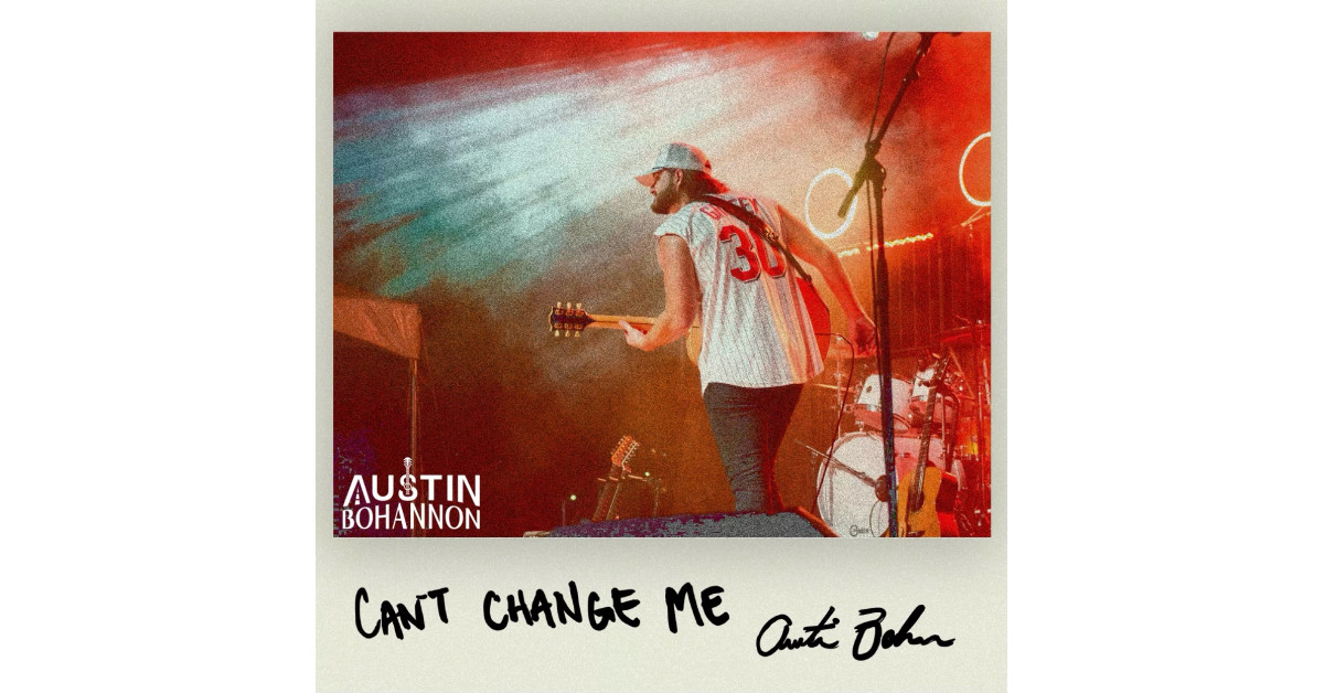 Award-Winning Country Music Artist Austin Bohannon Releases Debut EP ‘Can’t Change Me’ (Available Now)