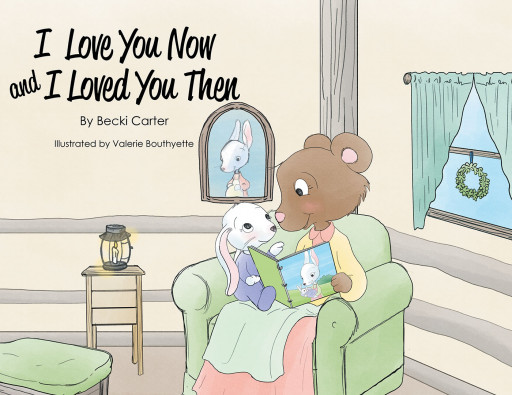Becki Carter's New Book 'I Love You Now and I Loved You Then' is an Endearing Fable That Helps Young Ones Understand the Vastness of a Mother's Love
