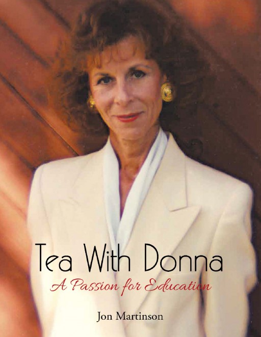 Jon Martinson's New Book 'Tea With Donna' is About a Master Teacher, Who Cultivated an Extraordinary Legacy, and Who Shares Her Insights About Students, Teaching, and Learning