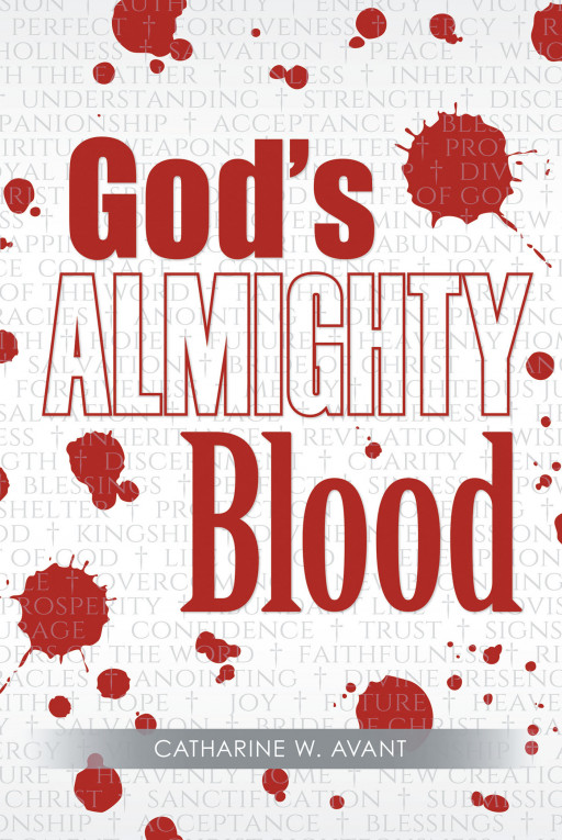 Author Catharine W. Avant's new book, 'God's ALMIGHTY Blood' is a powerful spiritual work that invites all readers to deepen their faith in God