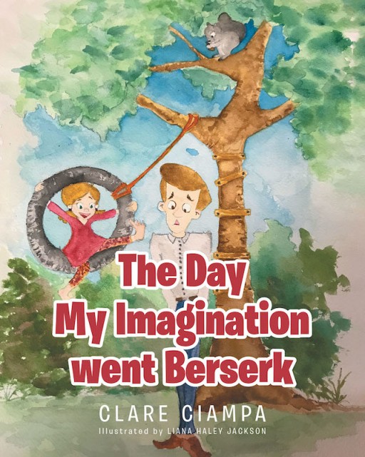 Clare Ciampa's New Book 'The Day My Imagination Went Berserk' is a Heartwarming Tale of a Little's Girl's Birthday Celebration That Teaches a Valuable Lesson