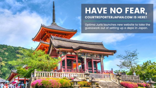 Have No Fear, CourtReporterJapan.com is Here - Optima Juris Launches New Website to Take the Guesswork Out of Setting Up a Depo in Japan