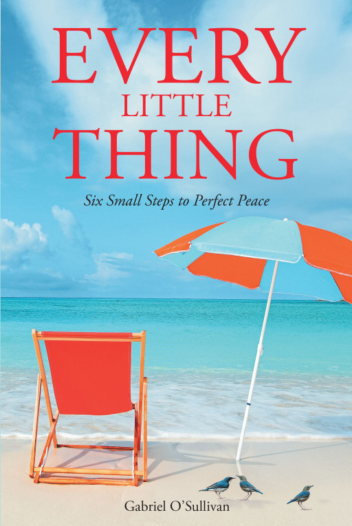 Author Gabriel O'Sullivan's New Book, 'Every Little Thing' is a Spiritual Guide to Living a Peaceful Life in Faith