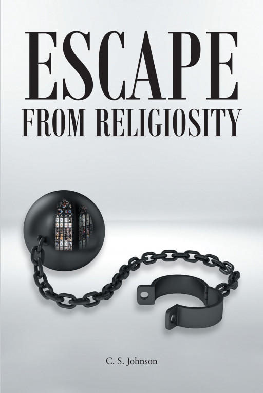 Author C. S. Johnson's New Book, 'Escape From Religiosity', is an Enlightening Personal Tale of Internal Conflict Over the Rules of Humanity and Religion
