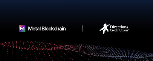 Directions Credit Union Joins Metal Blockchain’s Banking Innovation Program