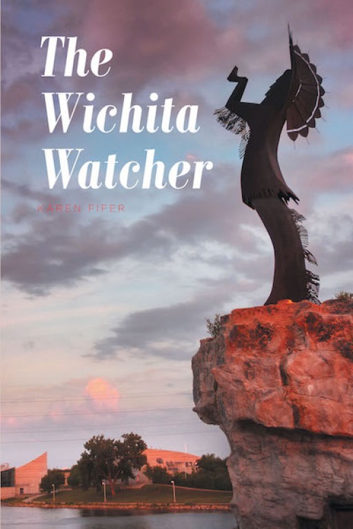 Karen Fifer's New Book 'The Wichita Watcher' is a Fascinating Mystery Story That Unravels the Ups and Downs of Life While God's Presence Never Falters