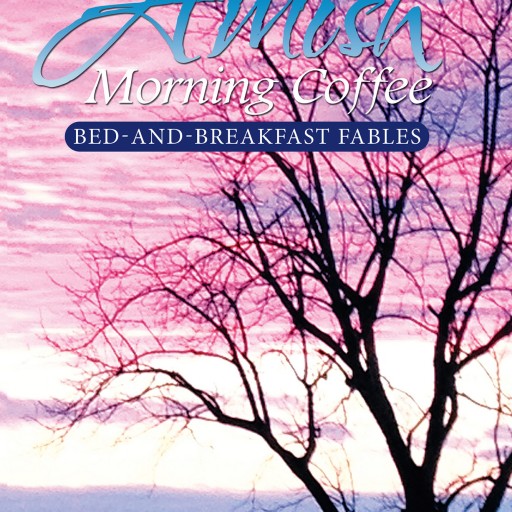 CHOOL's New Book "Amish Morning Coffee: Bed-and-Breakfast Fables" Is a Delightfully Curated Collection of True Occurrences From the Owners of a B & B in Amish Country.