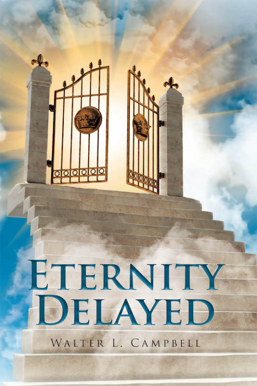 Walter L. Campbell's New Book 'Eternity Delayed' Leads the Confused Souls to Look Closer at the States Their Lives Are In