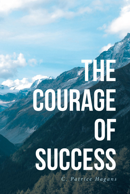 Author C. Patrice Hagans's New Book, 'The Courage of Success', is a Spiritual Reflection of How Faith Led to Success in Her Own Life