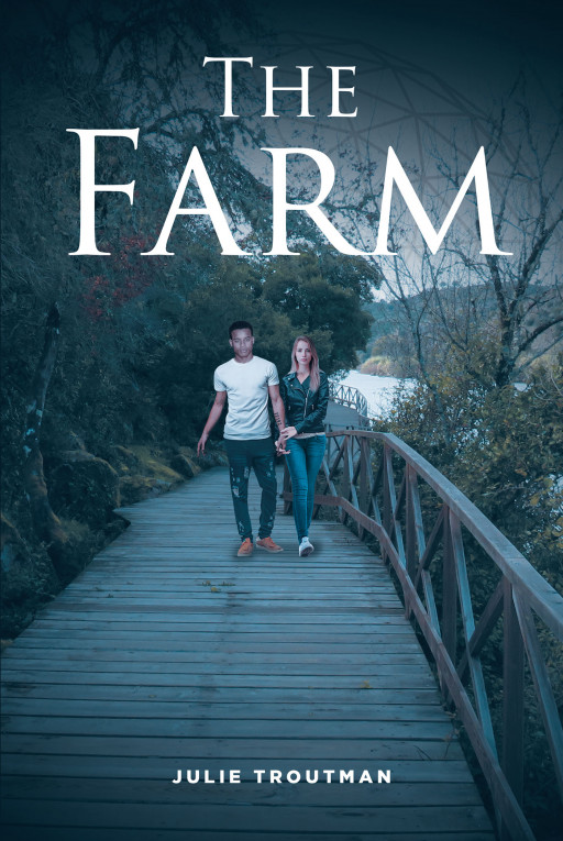 Julie Troutman's New Book 'The Farm' is a Riveting Tale of a Woman's Journey Through Mortality Into the Promising, Exciting World of the Supernatural