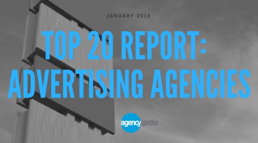 Top 20 Advertising Agencies: Agency Spotter Releases January 2018 Report
