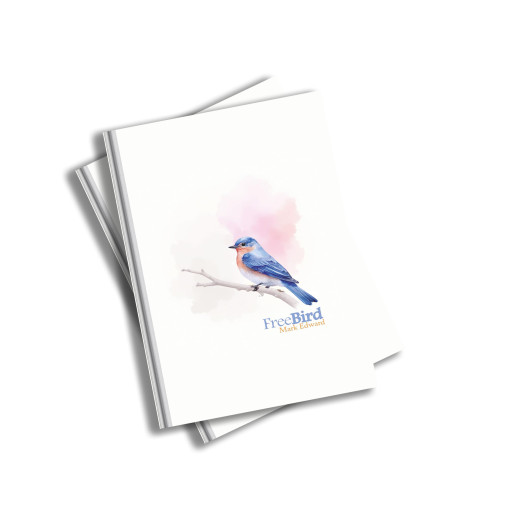 'Free Bird' by Mark Edward, a Journey From Fear to Freedom, Now Available on Amazon