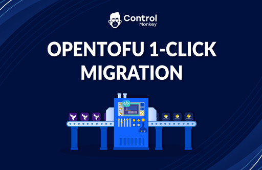 ControlMonkey Announces OpenTofu 1-Click Migration Solution