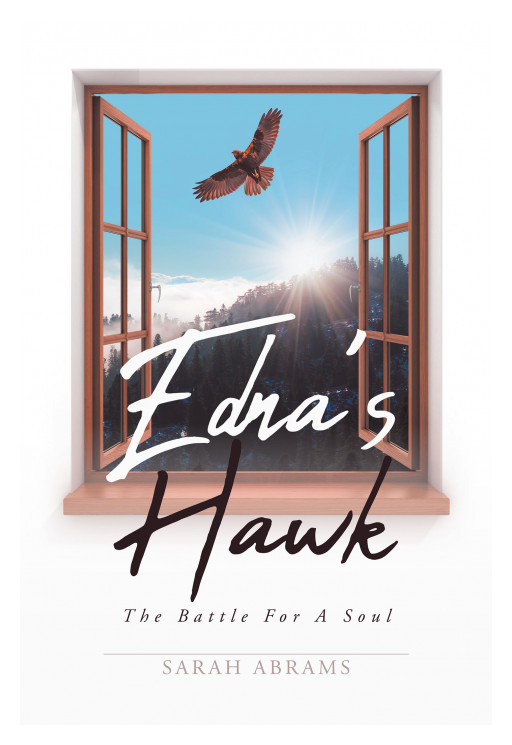 Sarah Abrams' New Book, 'Edna's Hawk' is a Compelling Personal Tale of a Family Secret and an Epic Battle Against Darkness Where God is Light