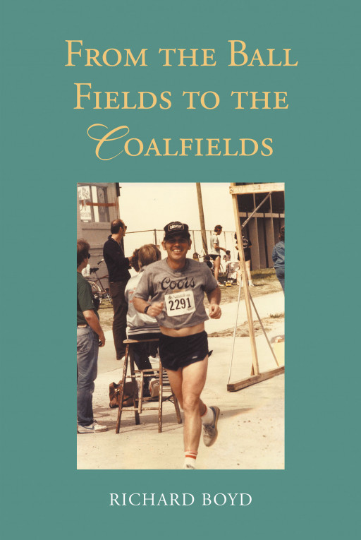 Author Richard Boyd's New Book 'From the Ballfields to the Coalfields' is a Captivating Memoir That Chronicles the Forty-Plus-Year Career of a Teacher and Coach